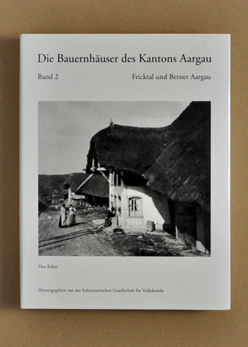Die Bauernhäuser des Kantons Aargau. Band 2: Fricktal und Berner Aargau