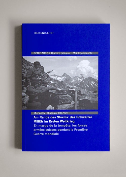 Am Rande des Sturms: Das
Schweizer Militär im Ersten Weltkrieg
/ En marge de la tempête : 
les forces armées suissses pendant la Première Guerre mondiale
mondiale