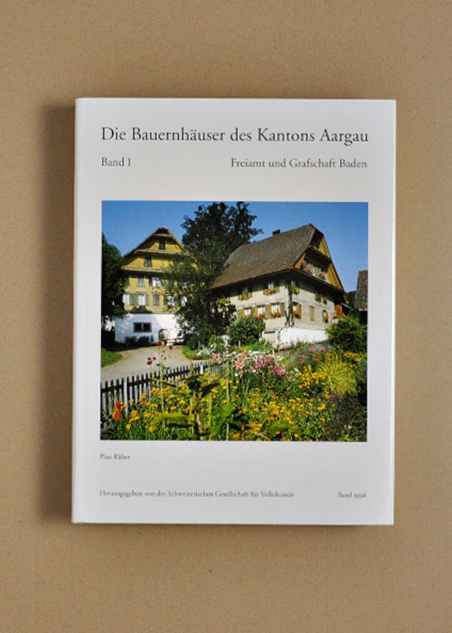 Die Bauernhäuser des Kantons Aargau. Band 1: Freiamt und Grafschaft Baden