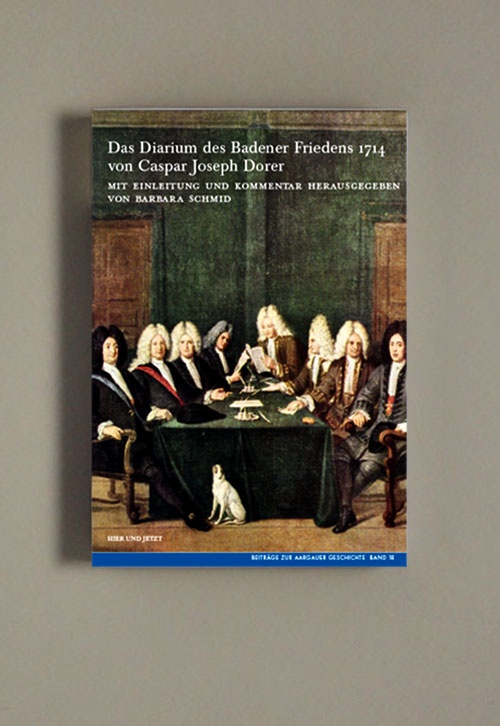 Das Diarium des Badener Friedens 1714 von Caspar Joseph Dorer