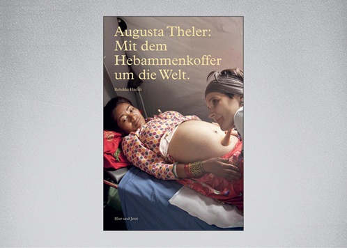 Augusta Theler – Mit dem Hebammenkoffer um die Welt