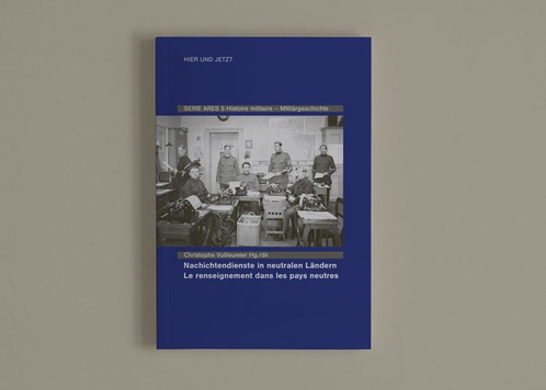 Nachrichtendienste in neutralen Ländern – Le renseignement dans les pays neutres