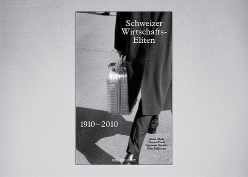 Schweizer Wirtschaftseliten 1910–2010
